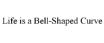 LIFE IS A BELL-SHAPED CURVE