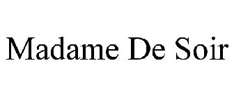 MADAME DE SOIR