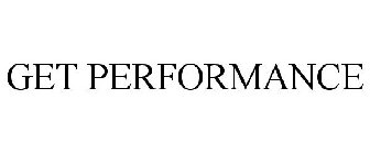 GET PERFORMANCE