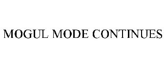 MOGUL MODE CONTINUES