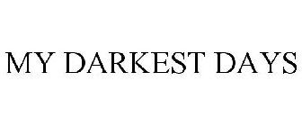 MY DARKEST DAYS