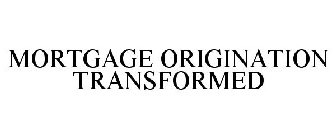 MORTGAGE ORIGINATION TRANSFORMED