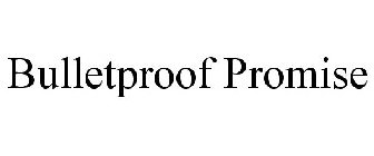 BULLETPROOF PROMISE