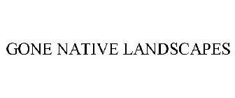 GONE NATIVE LANDSCAPES
