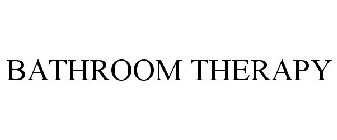 BATHROOM THERAPY