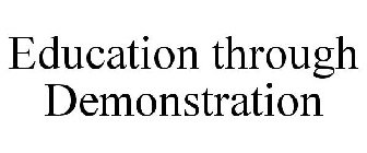EDUCATION THROUGH DEMONSTRATION