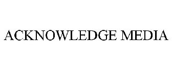 ACKNOWLEDGE MEDIA
