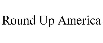 ROUND UP AMERICA