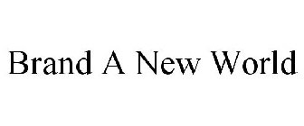BRAND A NEW WORLD
