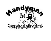 HANDYMAN PRO LLC GIVING YOU BACK YOUR WEEKENDS