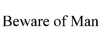 BEWARE OF MAN