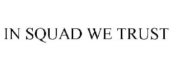 IN SQUAD WE TRUST