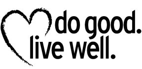 DO GOOD. LIVE WELL.