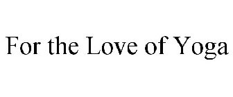 FOR THE LOVE OF YOGA
