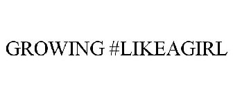 GROWING #LIKEAGIRL