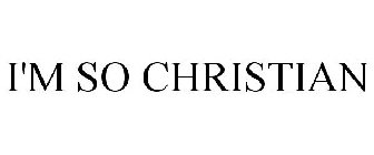 I'M SO CHRISTIAN