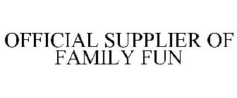 OFFICIAL SUPPLIER OF FAMILY FUN