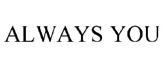 ALWAYS YOU