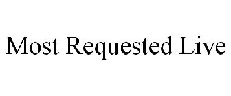 MOST REQUESTED LIVE