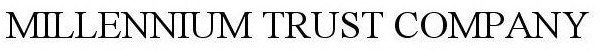 MILLENNIUM TRUST COMPANY