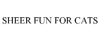 SHEER FUN FOR CATS