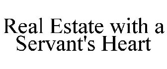 REAL ESTATE WITH A SERVANT'S HEART