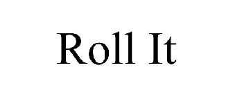 ROLL IT