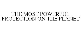 THE MOST POWERFUL PROTECTION ON THE PLANET