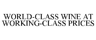 WORLD-CLASS WINE AT WORKING-CLASS PRICES
