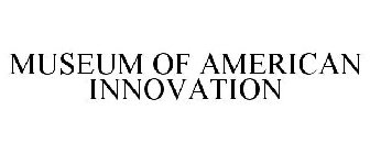 MUSEUM OF AMERICAN INNOVATION