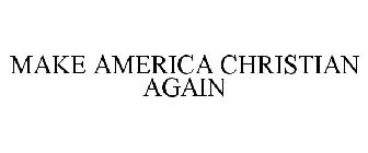 MAKE AMERICA CHRISTIAN AGAIN