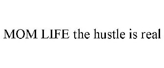 MOM LIFE THE HUSTLE IS REAL