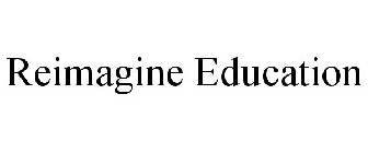 REIMAGINE EDUCATION