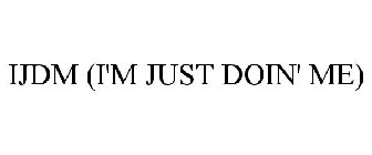 IJDM (I'M JUST DOIN' ME)