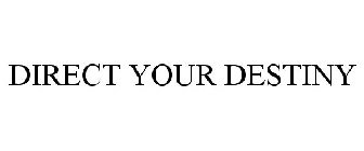 DIRECT YOUR DESTINY
