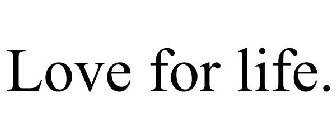 LOVE FOR LIFE.
