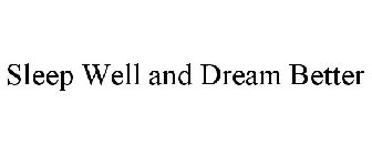 SLEEP WELL AND DREAM BETTER