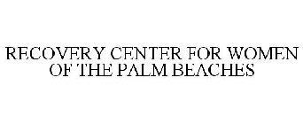 RECOVERY CENTER FOR WOMEN OF THE PALM BEACHES