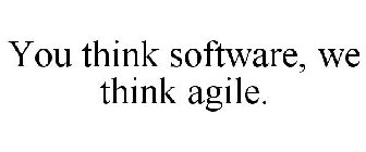 YOU THINK SOFTWARE, WE THINK AGILE.