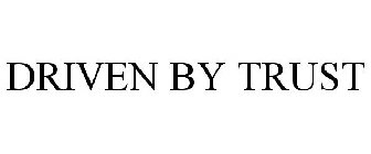 DRIVEN BY TRUST