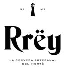 NL MX RREY LA CERVEZA ARTESANAL DEL NORTË