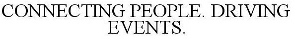 CONNECTING PEOPLE. DRIVING EVENTS.