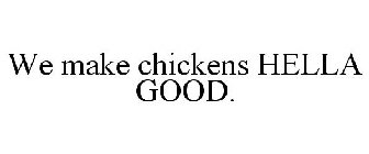 WE MAKE CHICKENS HELLA GOOD.