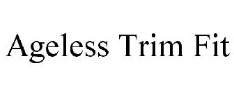 AGELESS TRIM FIT