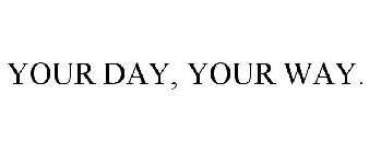 YOUR DAY, YOUR WAY