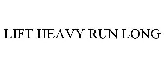 LIFT HEAVY RUN LONG