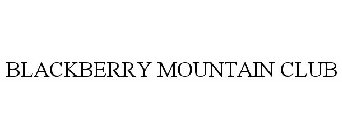 BLACKBERRY MOUNTAIN CLUB