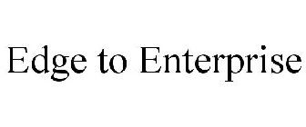 EDGE TO ENTERPRISE