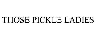 THOSE PICKLE LADIES