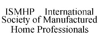 ISMHP INTERNATIONAL SOCIETY OF MANUFACTURED HOME PROFESSIONALS